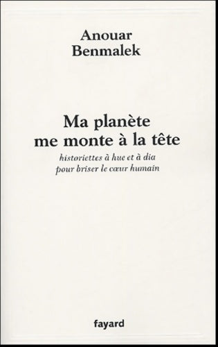 Livrenpoche : Ma planète me monte à la tête : Historiettes à hue et à dia pour briser le coeur humain - Anouar Benmalek - Livre