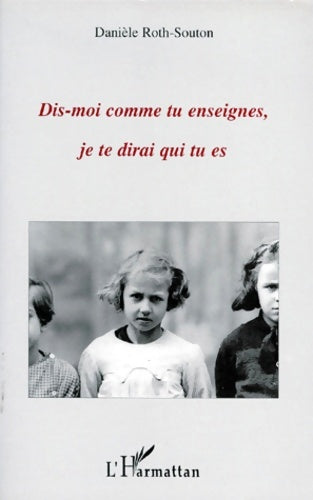 Livrenpoche : Dis-moi comme tu enseignes je te dirai qui tu es - Danièle Roth Souton - Livre