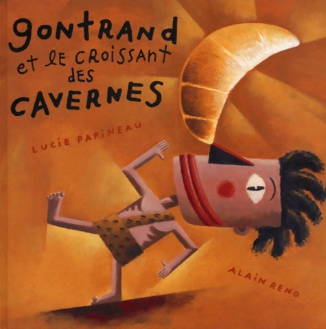 Livrenpoche : GONTRAND ET LE CROISSANT DES CAVERNES - Lucie Papineau - Livre
