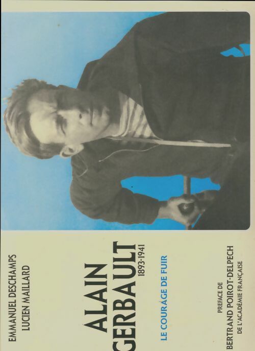 Livrenpoche : Alain Gerbault ou le courage de fuir 1893-1941 - Emmanuel Deschamps - Livre