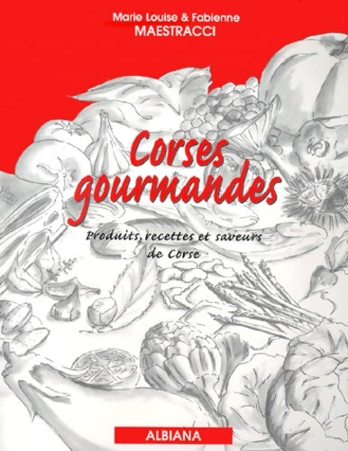 Livrenpoche : Corses gourmandes : Produits recettes et saveurs de Corse - Marie-Louise Maestracci - Livre