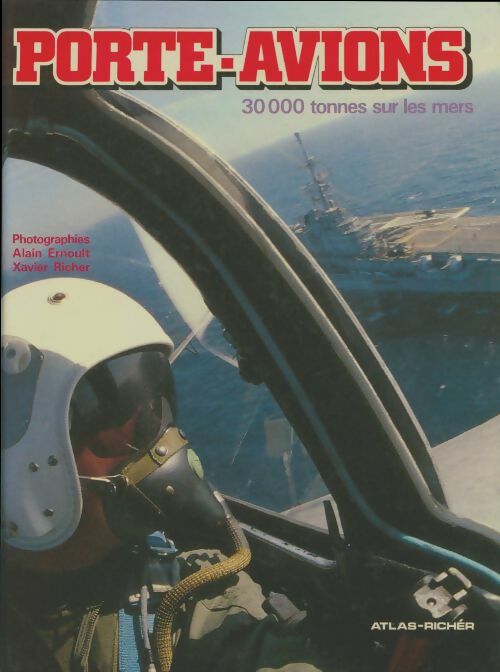 Porte-avions. 30 000 tonnes sous les mers - Alain Ernoult -  Atlas GF - Livre