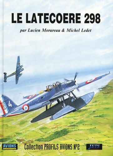 Le latécoère 298 - Lucien Morareau -  Profils avions n°2 - Livre