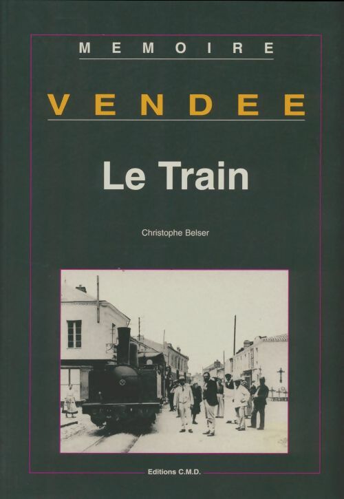 Livrenpoche : Vendée : Le train - Christophe Belser - Livre