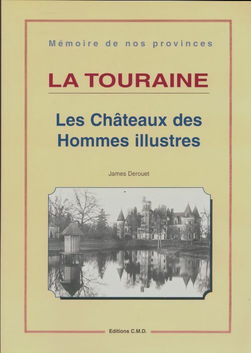 Livrenpoche : La Touraine : Les châteaux des hommes illustres - James Derouet - Livre