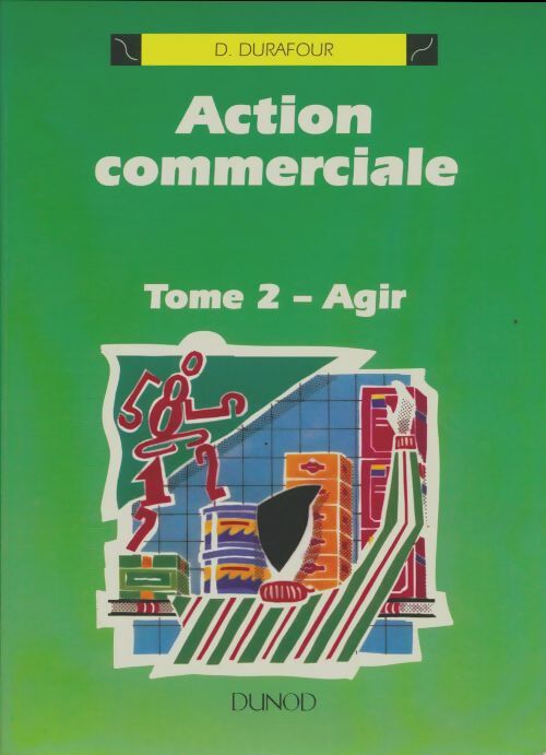 Livrenpoche : Action commerciale Tome II : Agir - Daniel Durafour - Livre