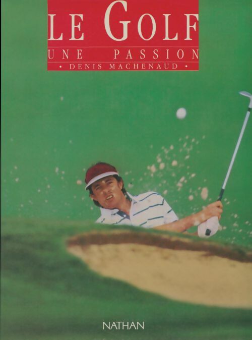 Livrenpoche : Le golf : Une passion - Denis Machenaud - Livre