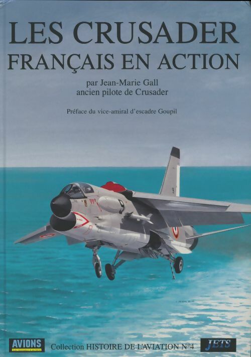Le crusader français en action - Jean-Marie Gall -  Histoire de l'aviation - Livre