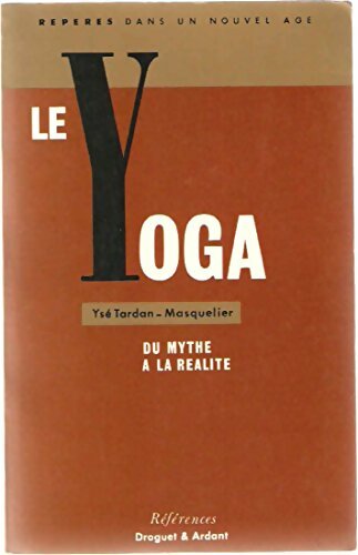 Le yoga : Du mythe à la réalité - Ysé Tardan-Masquelier -  Références - Livre