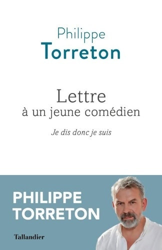 Livrenpoche : Lettre à un jeune comédien : Je dis donc je suis - Philippe Torreton - Livre