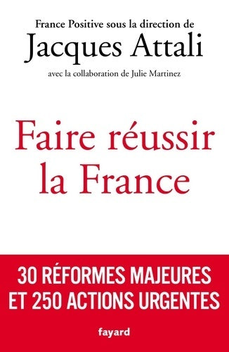 Livrenpoche : Faire réussir la France : 30 réformes majeures et 250 actions urgentes - Jacques Attali - Livre