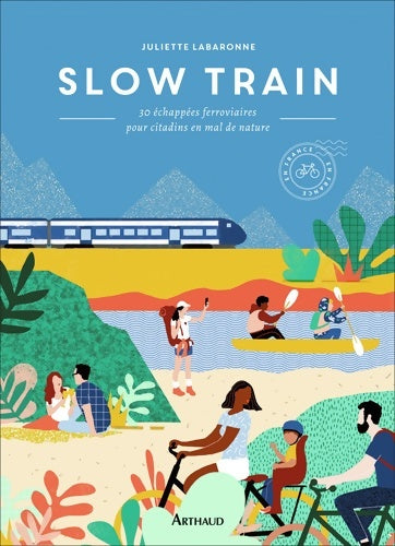 Livrenpoche : Slow train : 30 échappées ferroviaires pour citadins en mal de nature - Juliette Labaronne - Livre