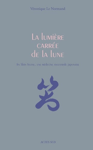 Livrenpoche : La lumière carrée de la lune : Jin Shin Jyutsu une médecine ancestrale japonaise - Véronique Le Normand - Livre