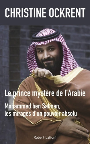 Livrenpoche : Le Prince mystère de l'Arabie : Mohammed ben Salman les mirages d'un pouvoir absolu - Christine Ockrent - Livre
