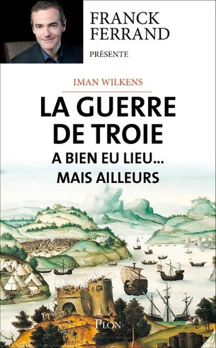 Livrenpoche : La guerre de Troie a bien eu lieu... Mais ailleurs - Iman Wilkens - Livre