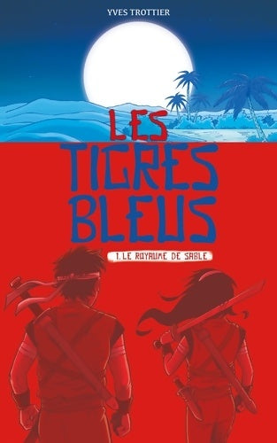 Livrenpoche : Les tigres bleus Tome I : Le royaume de sable - Yves Trottier - Livre