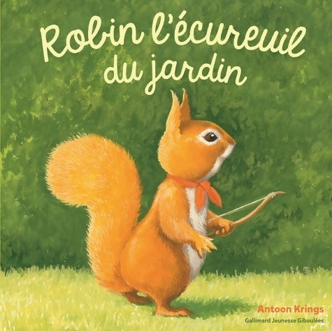 Livrenpoche : Les Drôles de Petites Bêtes - ROBIN L'ECUREUIL DU JARDIN - Antoon Krings - Livre
