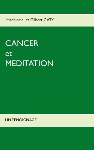 Livrenpoche : Cancer et méditation : Un témoignage - Gilbert Caty - Livre