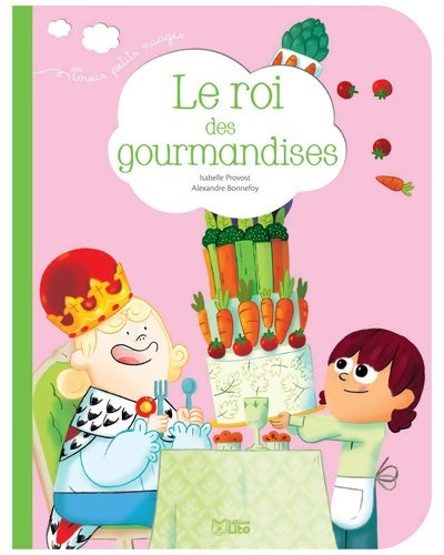 Livrenpoche : Le roi des gourmandises - dès 2 ans - Isabelle Provost - Livre