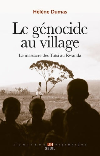 Livrenpoche : Le Génocide au village : Le massacre des Tutsi au Rwanda - Hélène Dumas - Livre