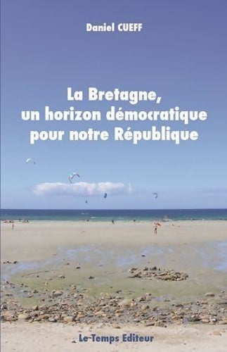 Livrenpoche : La Bretagne un horizon démocratique pour notre République - Daniel Cueff - Livre