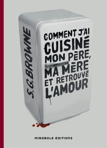 Livrenpoche : Comment j'ai cuisiné mon père ma mère et retrouvé l'amour - S. G. Browne - Livre