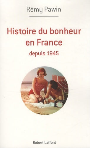 Livrenpoche : Histoire du bonheur en France - Rémy Pawin - Livre