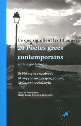 Livrenpoche : Ce que signifient les Ithaques; 20 Poètes grecs contemporains - Marie-Laure Coulmin Koutsaftis - Livre