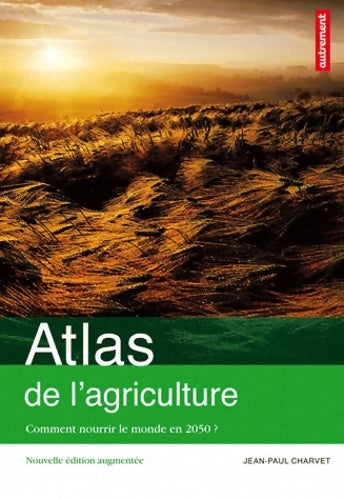 Livrenpoche : Atlas de l'agriculture : Comment nourrir le monde en 2050 ? - Jean-Paul Charvet - Livre