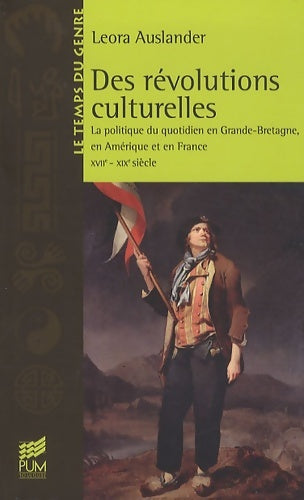 Livrenpoche : Des révolutions culturelles : La politique du quotidien en Grande-Bretagne en Amérique et en France - Leora Auslander - Livre