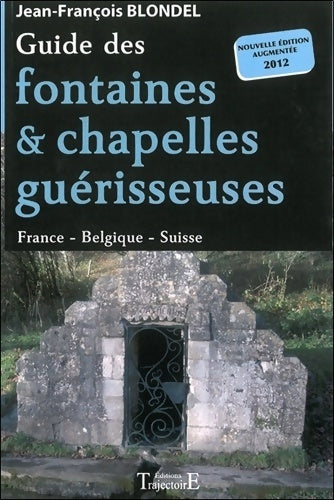 Livrenpoche : Guide des fontaines & chapelles guérisseuses - France - Belgique - Suisse - Jean-François Blondel - Livre