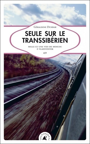Livrenpoche : Seule sur le Transsibérien Mille et une vies de Moscou à Vladivostok - Géraldine Dunbar - Livre