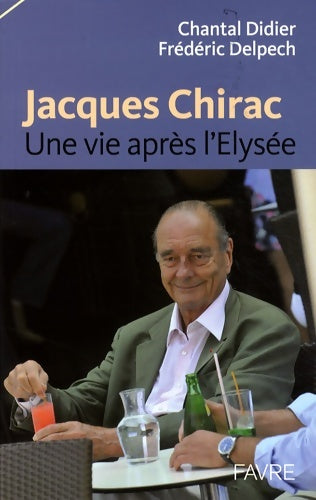 Livrenpoche : Jacques Chirac une vie après l'Elysée - Chantal Didier - Livre