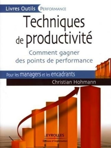 Livrenpoche : Techniques de productivité : Comment gagner des points de performance. Pour les managers et les encadrants. - Christian Hohmann - Livre