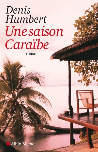 Livrenpoche : Une saison Caraïbe - Denis Humbert - Livre