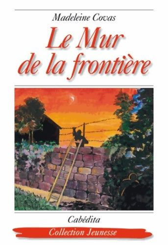 Livrenpoche : Le Mur de la frontière - Madeleine Covas - Livre