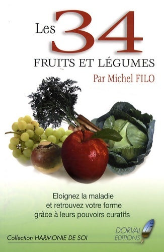 Livrenpoche : Les 34 fruits et légumes : Eloignez la maladie et retrouvez votre forme grâce à leurs pouvoirs curatifs - Michel Filo - Livre