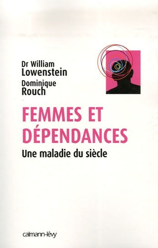 Livrenpoche : Femmes et dépendances : Une maladie du siècle - Dr William Lowenstein - Livre