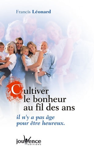 Livrenpoche : Cultiver le bonheur au fil des ans - Francis Léonard - Livre