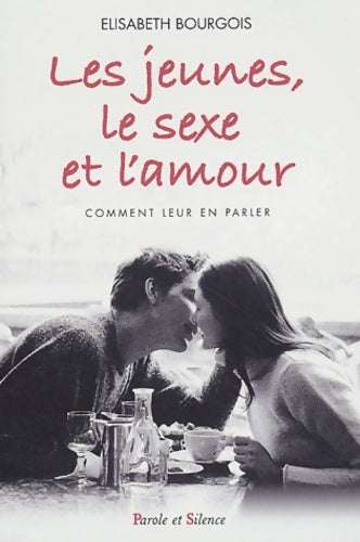 Livrenpoche : Les jeunes le sexe et l'amour : Comment leur en parler - Elisabeth Bourgois - Livre