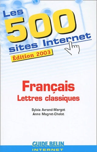Livrenpoche : Les 500 sites Internet : Français - lettres classiques - Sylvia Avrand-Margot - Livre