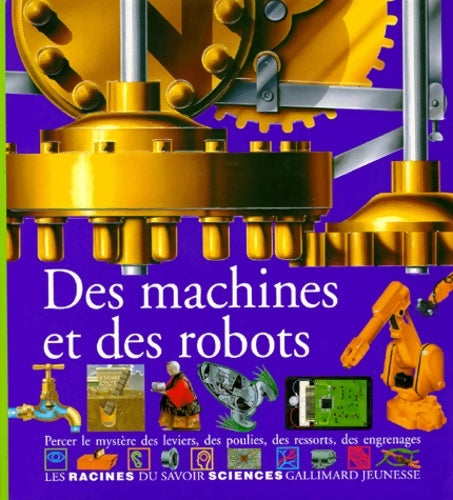 Livrenpoche : Des machines et des robots : Percer le mystère des leviers des poulies des ressorts des engrenages - Collectif - Livre