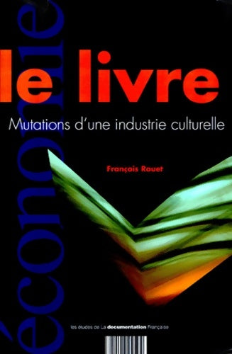 Livrenpoche : Le livre. Mutations d'une industrie culturelle - François Rouet - Livre