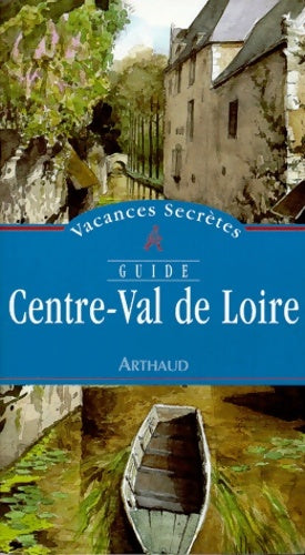 Livrenpoche : Centre - Val de Loire - Guides Arthaud - Livre