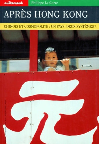Livrenpoche : Autrement hors série numéro 97 : Après Hong Kong chinois et cosmopolites : un pays deux systèmes ? - Philippe Le Corre - Livre