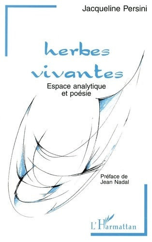 Livrenpoche : Herbes vivantes : Espace analytique et poésie - Jacqueline Persini - Livre