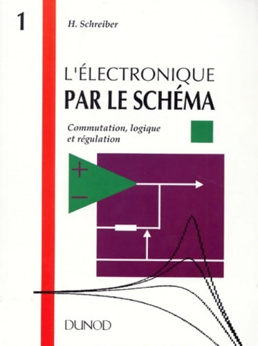 Livrenpoche : L'électronique par le schéma Tome I - Lire modifier réaliser du continu à 20 kHz - Herrmann Schreiber - Livre