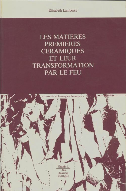 Livrenpoche : Les matières premières céramiques et leur transformation par le feu - Elisabeth Lambercy - Livre