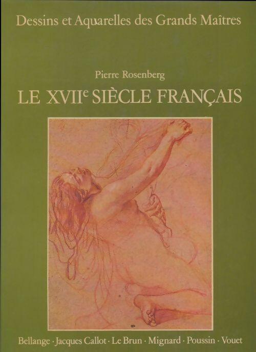 Le XVIIe siècle français - Pierre Rosenberg -  Dessins et Aquarelles des Grands Maîtres - Livre