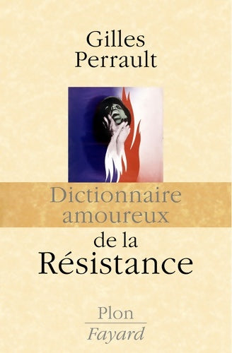 Livrenpoche : Dictionnaire amoureux de la Résistance - Gilles Perrault - Livre